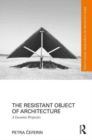 Image for The resistant object of architecture  : a Lacanian perspective