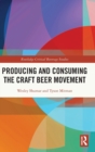 Image for Producing and Consuming the Craft Beer Movement