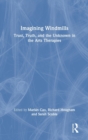 Image for Imagining windmills  : trust, truth and the unknown in the arts therapies