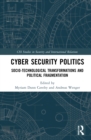 Image for Cyber security politics  : socio-technological transformations and political fragmentation