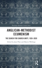 Image for Anglican-Methodist ecumenism  : the search for church unity, 1920-2020