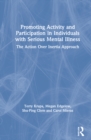 Image for Promoting activity and participation in individuals with serious mental illness  : the action over inertia approach