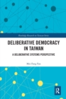 Image for Deliberative democracy in Taiwan  : a deliberative systems perspective