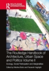 Image for The Routledge Handbook of Architecture, Urban Space and Politics, Volume II : Ecology, Social Participation and Marginalities