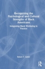 Image for Recognizing the Psychological and Cultural Strengths of Black Americans : Integrating Black Wellbeing in Practice