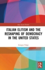 Image for Italian Elitism and the Reshaping of Democracy in the United States