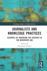 Image for Journalists and Knowledge Practices : Histories of Observing the Everyday in the Newspaper Age