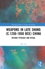 Image for Weapons in late Shang (c.1250-1050 BCE) China  : beyond typology and ritual