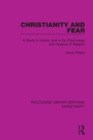 Image for Christianity and fear  : a study in history and in the psychology and hygiene of religion