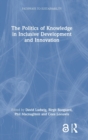 Image for The politics of knowledge in inclusive development and innovation