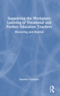 Image for Supporting the workplace learning of vocational and further education teachers  : mentoring and beyond