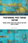Image for Performing post-tariqa Sufism  : making sacred space with Mevlevi and Rifai zikir in Turkey