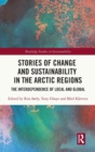Image for Stories of change and sustainability in the Arctic regions  : the interdependence of local and global