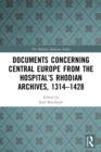Image for Documents concerning Central Europe from the Hospital&#39;s Rhodian archives, 1314-1428