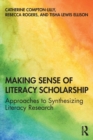 Image for Making sense of literacy scholarship  : approaches to synthesizing literacy research
