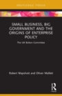 Image for Small Business, Big Government and the Origins of Enterprise Policy