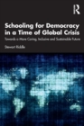 Image for Schooling for democracy in a time of global crisis  : towards a more caring, inclusive and sustainable future