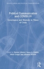 Image for Political communication and COVID-19  : governance and rhetoric in times of crisis