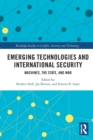 Image for Emerging technologies and international security  : machines, the state and war