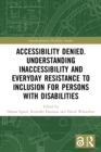 Image for Accessibility Denied. Understanding Inaccessibility and Everyday Resistance to Inclusion for Persons with Disabilities
