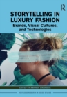 Image for Storytelling in luxury fashion  : brands, visual cultures, and technologies