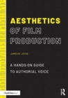 Image for Aesthetics of film production  : a hands-on guide to authorial voice