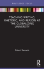 Image for Teaching Writing, Rhetoric, and Reason at the Globalizing University