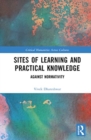 Image for Sites of learning and practical knowledge  : against normativity
