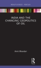 Image for India and the changing geopolitics of oil