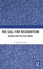 Image for The call for recognition  : naturalising political norms