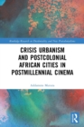 Image for Crisis Urbanism and Postcolonial African Cities in Postmillennial Cinema