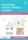 Image for Supporting autistic children at home  : a practical guide for parents and caregivers