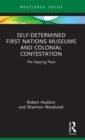 Image for Self-Determined First Nations Museums and Colonial Contestation