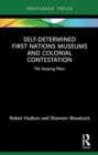 Image for Self-Determined First Nations Museums and Colonial Contestation : The Keeping Place