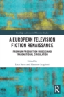 Image for A European television fiction renaissance  : premium production models and transnational circulation
