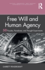 Image for Free will and human agency  : 50 puzzles, paradoxes, and thought experiments