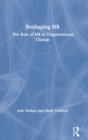 Image for Reshaping HR  : the role of HR in organizational change