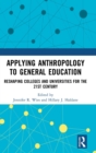 Image for Applying anthropology to general education  : reshaping colleges and universities for the 21st century