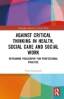 Image for Against Critical Thinking in Health, Social Care and Social Work