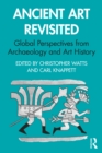 Image for Ancient art revisited  : global perspectives from archaeology and art history