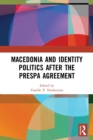 Image for Macedonia and Identity Politics After the Prespa Agreement