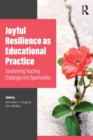 Image for Joyful resilience as educational practice  : transforming teaching challenges into opportunities