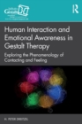 Image for Human interaction and emotional awareness in Gestalt therapy  : exploring the phenomenology of contacting and feeling
