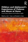 Image for Children and adolescent&#39;s experiences of violence and abuse at home  : current theory, research and practitioner insights
