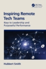 Image for Inspiring remote tech teams  : keys to leadership and purposeful performance