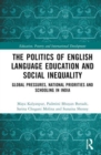 Image for The politics of English language education and social inequality  : global pressures, national priorities and schooling in India