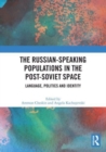 Image for The Russian-speaking populations in the post-Soviet space  : language, politics and identity