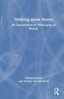 Image for Thinking about stories  : an introduction to philosophy of fiction