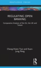 Image for Regulating open banking  : comparative analysis of the EU, the UK and Taiwan