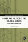 Image for Power and Politics at the Colonial Seaside : Leisure in British Hong Kong